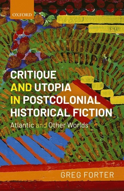 Greg Forter - Critique and Utopia in Postcolonial Historical Fiction, E-bok