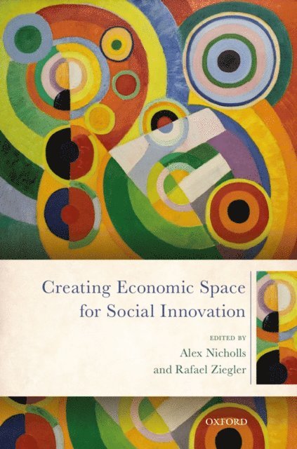 Rafael Ziegler, Alex Nicholls - Creating Economic Space for Social Innovation, E-bok