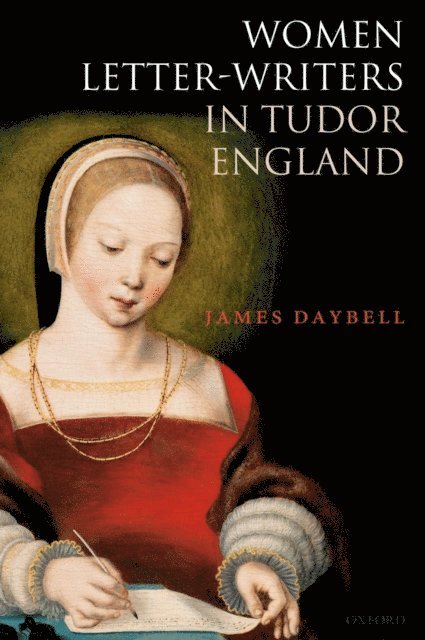 James Daybell - Women Letter-Writers in Tudor England, E-bok