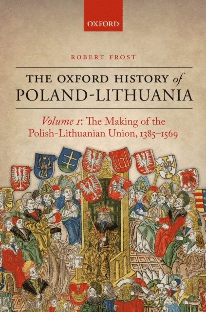 Robert I. Frost - Oxford History of Poland-Lithuania, E-bok