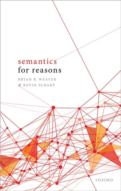 Kevin Scharp, Bryan R. Weaver - Semantics for Reasons, E-bok