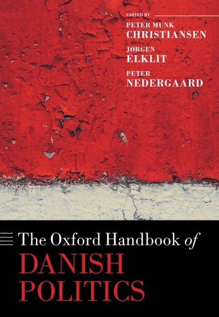 Peter Nedergaard, Jorgen Elklit, Peter Munk Christiansen - Oxford Handbook of Danish Politics, E-bok