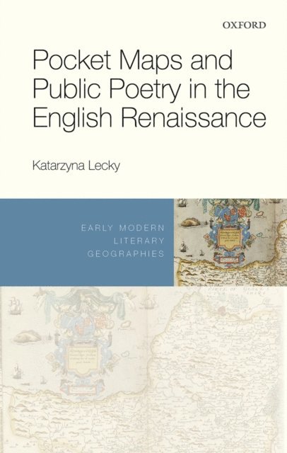 Katarzyna Lecky - Pocket Maps and Public Poetry in the English Renaissance, E-bok