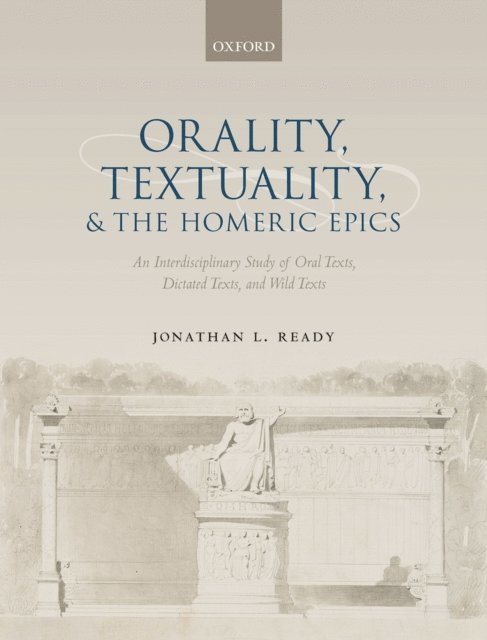 Jonathan L. Ready - Orality, Textuality, and the Homeric Epics, E-bok