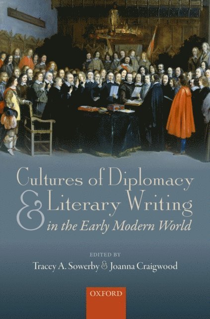 Joanna Craigwood, Tracey A. Sowerby - Cultures of Diplomacy and Literary Writing in the Early Modern World, E-bok