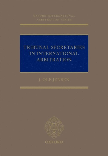 J Ole Jensen - Tribunal Secretaries in International Arbitration, E-bok