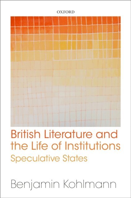 Benjamin Kohlmann - British Literature and the Life of Institutions, E-bok