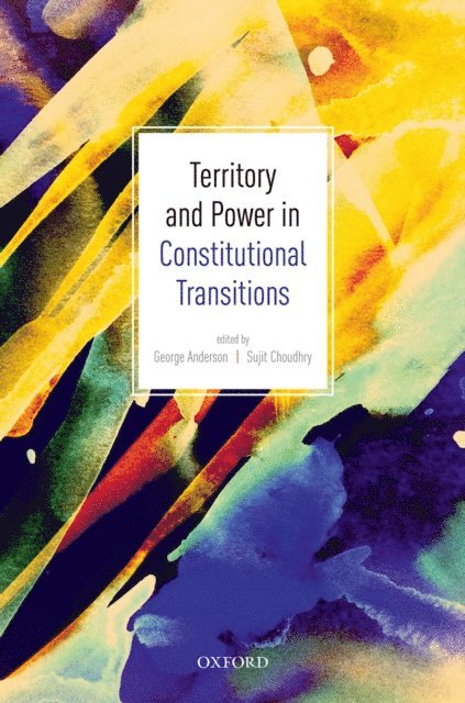 Sujit Choudhry, George Anderson - Territory and Power in Constitutional Transitions, E-bok