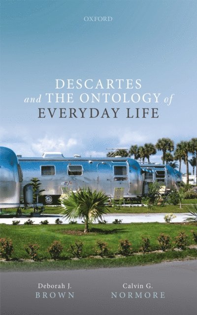 Calvin G. Normore, Deborah J. Brown - Descartes and the Ontology of Everyday Life, E-bok