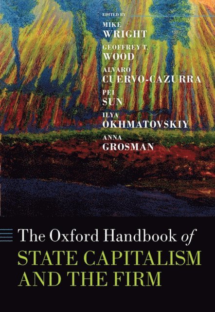 Anna Grosman, Ilya Okhmatovskiy, Pei Sun, Alvaro Cuervo-Cazurra, Geoffrey T. Wood, Mike Wright - Oxford Handbook of State Capitalism and the Firm, E-bok