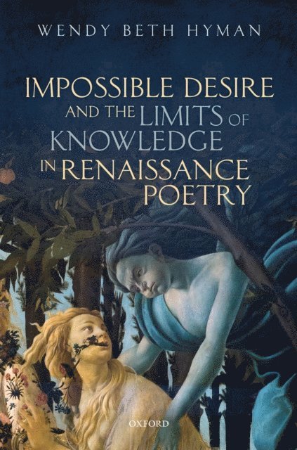 Wendy Beth Hyman - Impossible Desire and the Limits of Knowledge in Renaissance Poetry, E-bok