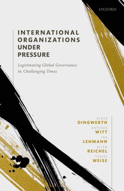 Tobias Weise, Ellen Reichel, Ina Lehmann, Antonia Witt, Klaus Dingwerth - International Organizations under Pressure, E-bok
