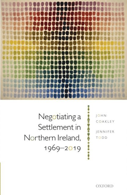 Jennifer Todd, John Coakley - Negotiating a Settlement in Northern Ireland, 1969-2019, E-bok