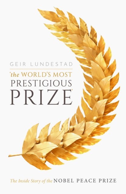 Geir Lundestad - World's Most Prestigious Prize, E-bok