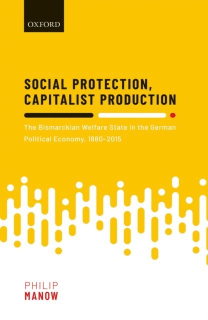 Philip Manow - Social Protection, Capitalist Production, E-bok