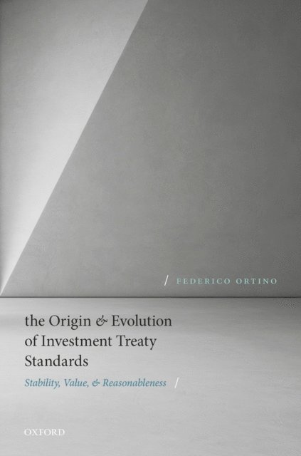 Federico Ortino - Origin and Evolution of Investment Treaty Standards, E-bok