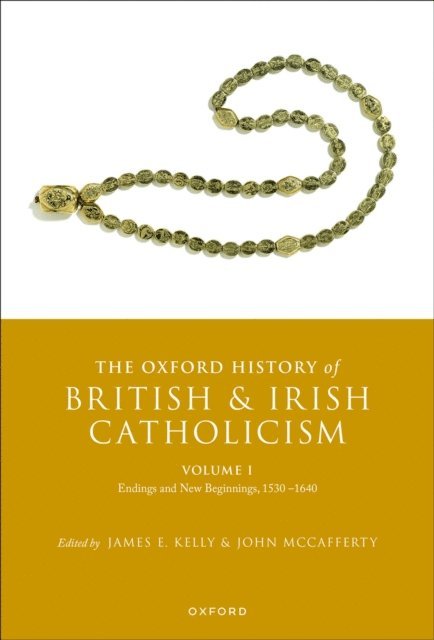 John McCafferty, James E. Kelly - Oxford History of British and Irish Catholicism, Volume I, E-bok