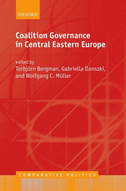 Wolfgang C. MAller, Gabriella Ilonszki, TorbjA¶rn Bergman - Coalition Governance in Central Eastern Europe, E-bok