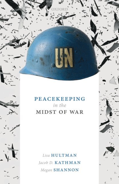 Megan Shannon, Jacob D. Kathman, Lisa Hultman - Peacekeeping in the Midst of War, E-bok. Tillgänglighet: Lägg i varukorg