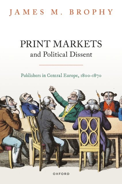James M. Brophy - Print Markets and Political Dissent, E-bok