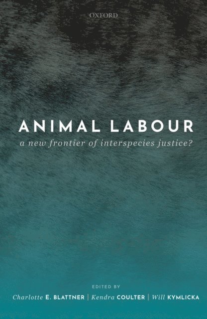 Will Kymlicka, Kendra Coulter, Charlotte E. Blattner - Animal Labour, E-bok