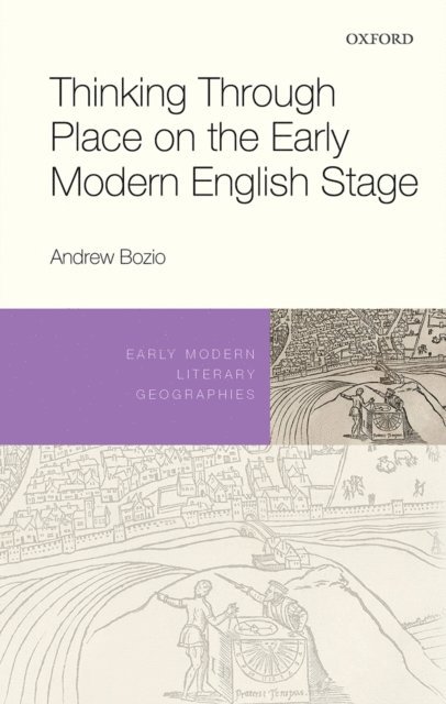 Andrew Bozio - Thinking Through Place on the Early Modern English Stage, E-bok