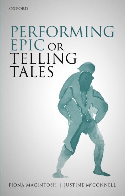 Justine McConnell, Fiona Macintosh - Performing Epic or Telling Tales, E-bok