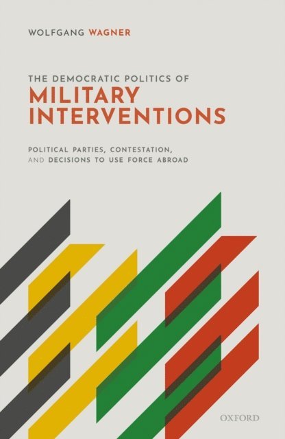 Wolfgang Wagner - Democratic Politics of Military Interventions, E-bok