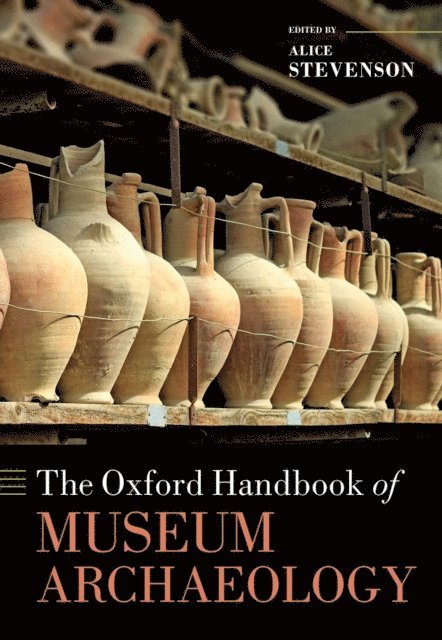 Alice Stevenson - Oxford Handbook of Museum Archaeology, E-bok