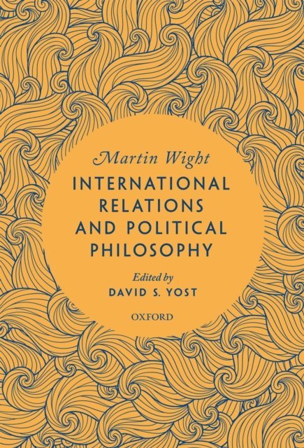 Martin Wight, David S. Yost - International Relations and Political Philosophy, E-bok