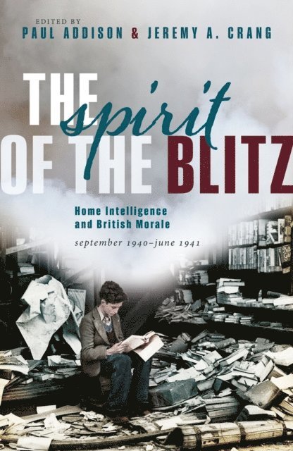 Jeremy A. Crang, Paul Addison - Spirit of the Blitz, E-bok