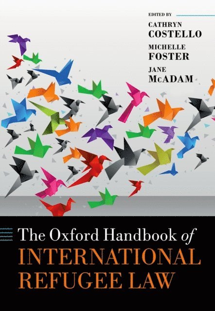Jane McAdam, Michelle Foster, Cathryn Costello - Oxford Handbook of International Refugee Law, E-bok
