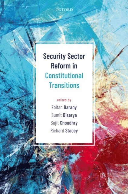 Richard Stacey, Sujit Choudhry, Sumit Bisarya, Zoltan Barany - Security Sector Reform in Constitutional Transitions, E-bok