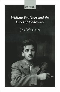 William Faulkner and the Faces of Modernity