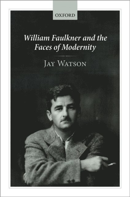 Jay Watson - William Faulkner and the Faces of Modernity, E-bok