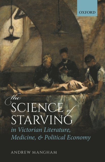 Andrew Mangham - Science of Starving in Victorian Literature, Medicine, and Political Economy, E-bok