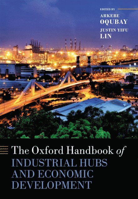 Justin Yifu Lin, Arkebe Oqubay - Oxford Handbook of Industrial Hubs and Economic Development, E-bok