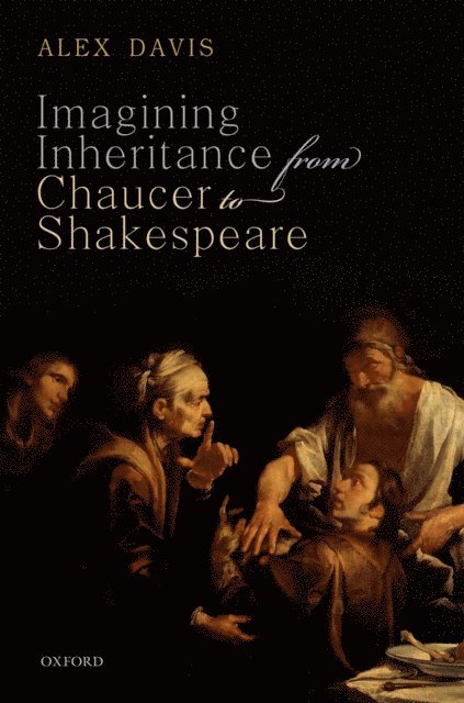 Alex Davis - Imagining Inheritance from Chaucer to Shakespeare, E-bok