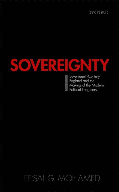 Feisal G. Mohamed - Sovereignty: Seventeenth-Century England and the Making of the Modern Political Imaginary, E-bok