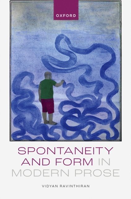 Vidyan Ravinthiran - Spontaneity and Form in Modern Prose, E-bok