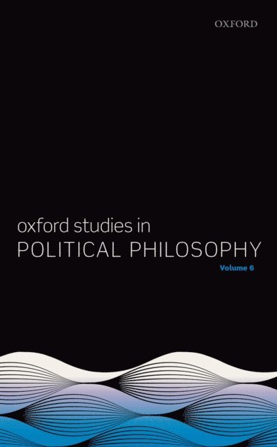Steven Wall, Peter Vallentyne, David Sobel - Oxford Studies in Political Philosophy Volume 6, E-bok