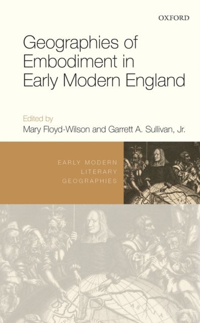 Garrett A. Sullivan, Mary Floyd-Wilson - Geographies of Embodiment in Early Modern England, E-bok