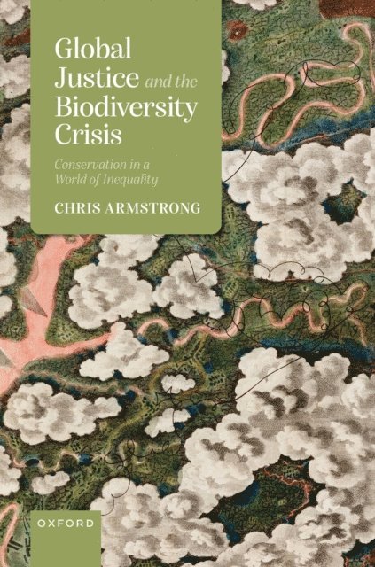 Chris Armstrong - Global Justice and the Biodiversity Crisis, E-bok