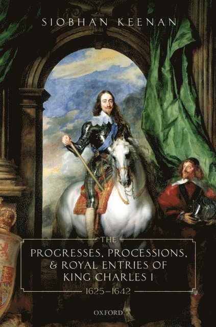 Siobhan Keenan - Progresses, Processions, and Royal Entries of King Charles I, 1625-1642, E-bok