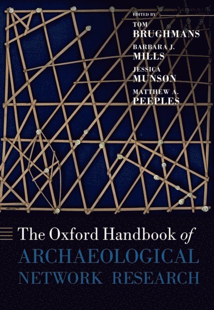 Matthew A. Peeples, Jessica Munson, Barbara J. Mills, Tom Brughmans - Oxford Handbook of Archaeological Network Research, E-bok