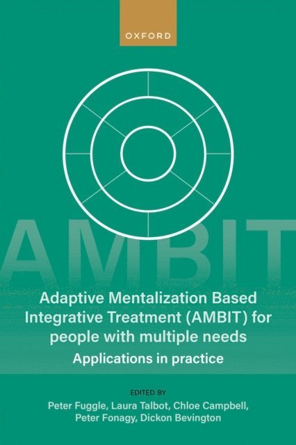 Dickon Bevington, Peter Fonagy, Chloe Campbell, Laura Talbot, Peter Fuggle - Adaptive Mentalization-Based Integrative Treatment (AMBIT) For People With Multiple Needs, E-bok