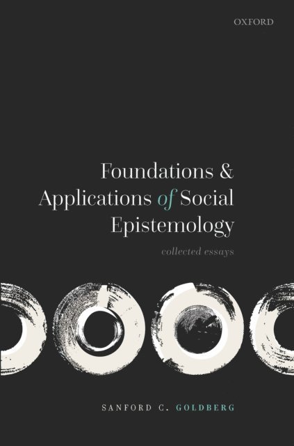 Sanford C. Goldberg - Foundations and Applications of Social Epistemology, E-bok