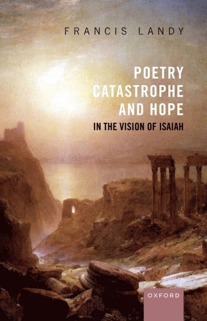 Francis Landy - Poetry, Catastrophe, and Hope in the Vision of Isaiah, E-bok