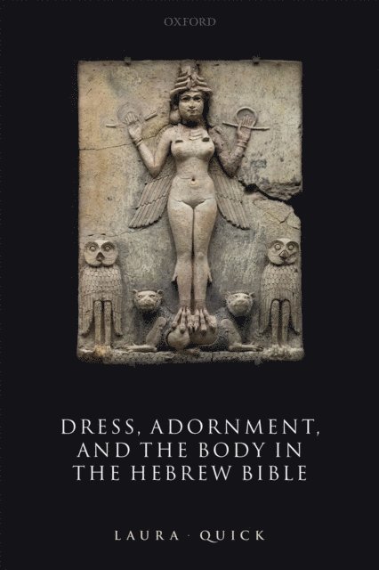 Laura Quick - Dress, Adornment, and the Body in the Hebrew Bible, E-bok