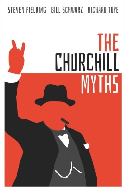 Richard Toye, Bill Schwarz, Steven Fielding - Churchill Myths, E-bok